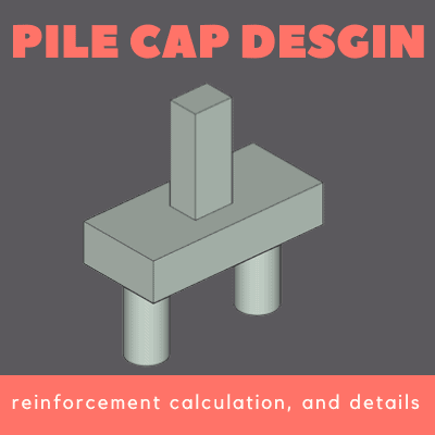 Pile cap design, reinforcement calculation, and details