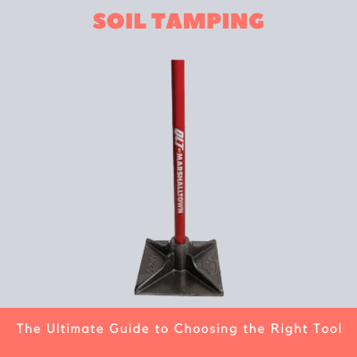 Soil Tamping The Ultimate Guide to Choosing the Right Tool