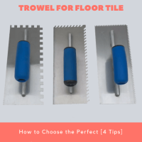 How to Choose the Perfect Trowel For Floor Tile