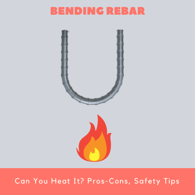 Bending Rebar Can You Heat It Pros-Cons, Safety Tips