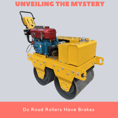 Unveiling the Mystery Do Road Rollers Have Brakes