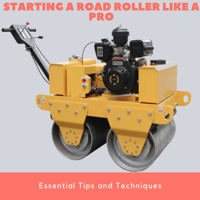 Starting a Road Roller Like a Pro Must Tips & Techniqu