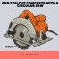 Can You Cut Concrete with a Circular Saw Yes, Here's How