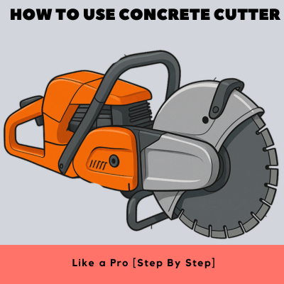 How to Use Concrete Cutter Like a Pro [Step By Step]